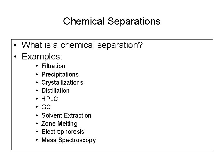 Chemical Separations • What is a chemical separation? • Examples: • • • Filtration