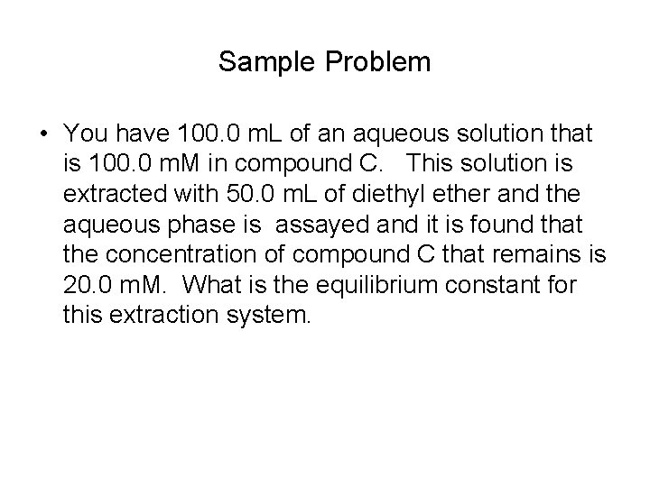 Sample Problem • You have 100. 0 m. L of an aqueous solution that