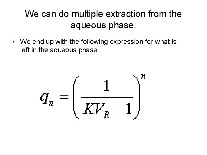 We can do multiple extraction from the aqueous phase. • We end up with