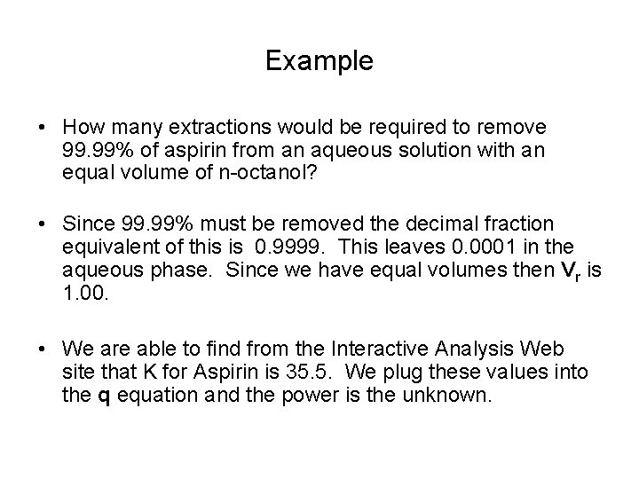 Example • How many extractions would be required to remove 99. 99% of aspirin