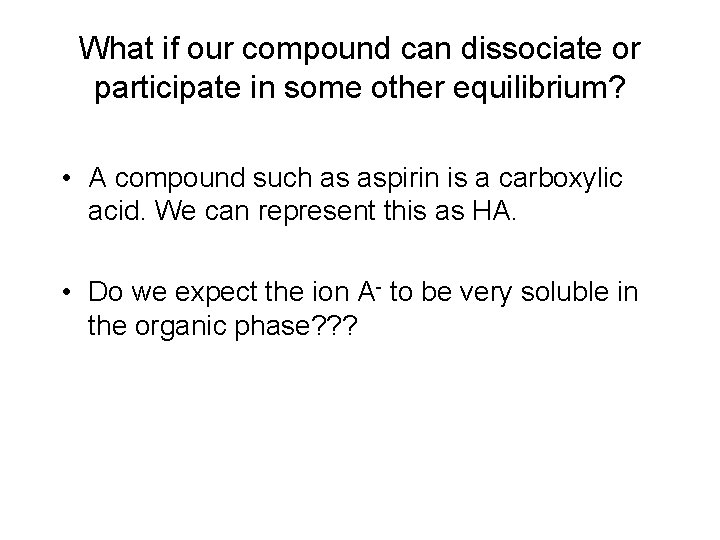 What if our compound can dissociate or participate in some other equilibrium? • A