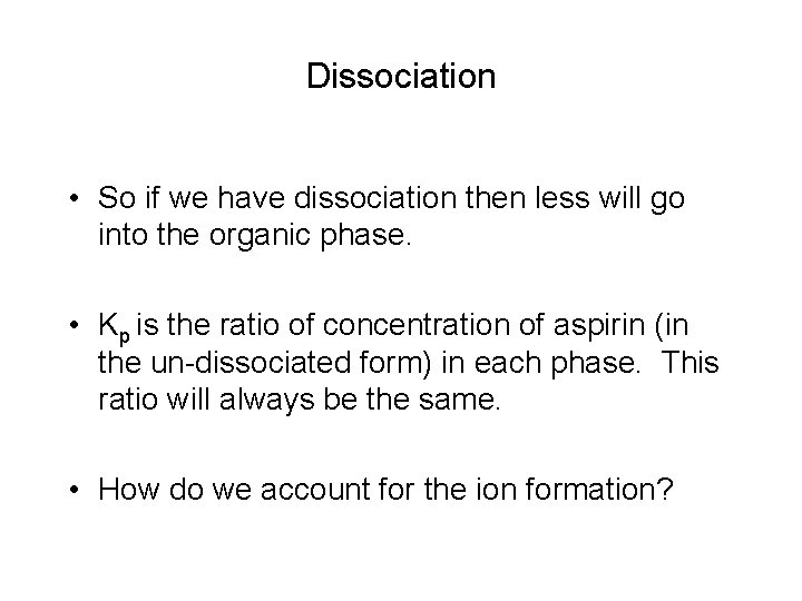 Dissociation • So if we have dissociation then less will go into the organic