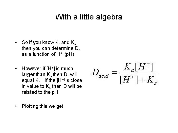 With a little algebra • So if you know Kd and Ka then you