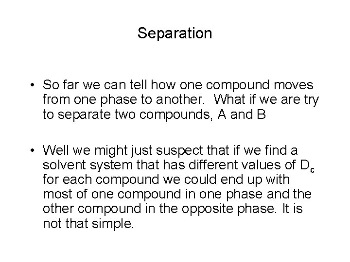 Separation • So far we can tell how one compound moves from one phase