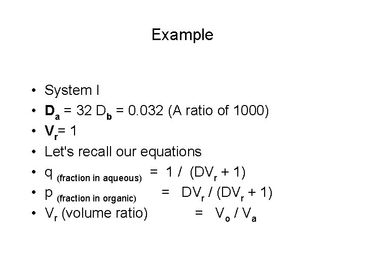 Example • • System I Da = 32 Db = 0. 032 (A ratio