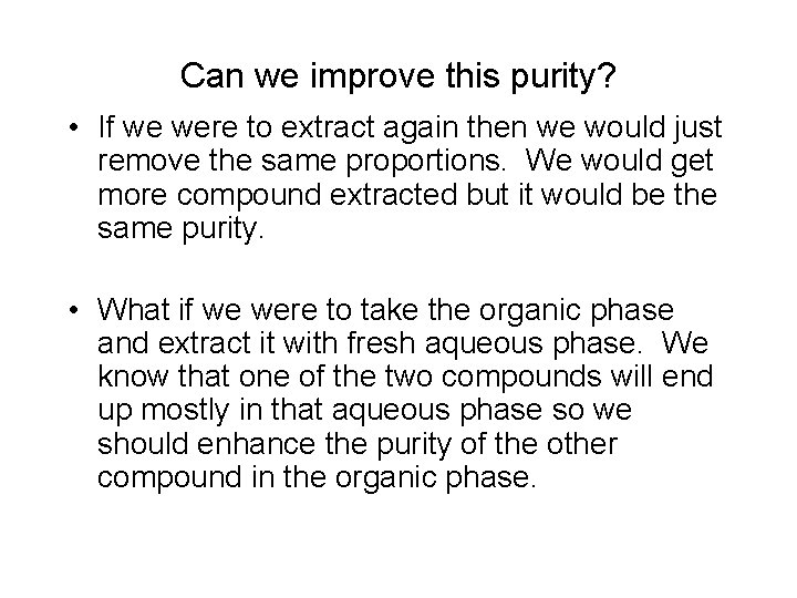 Can we improve this purity? • If we were to extract again then we