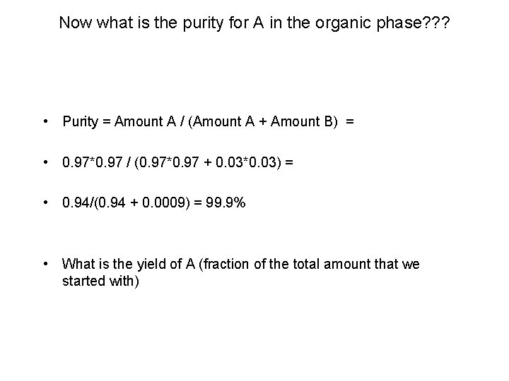 Now what is the purity for A in the organic phase? ? ? •