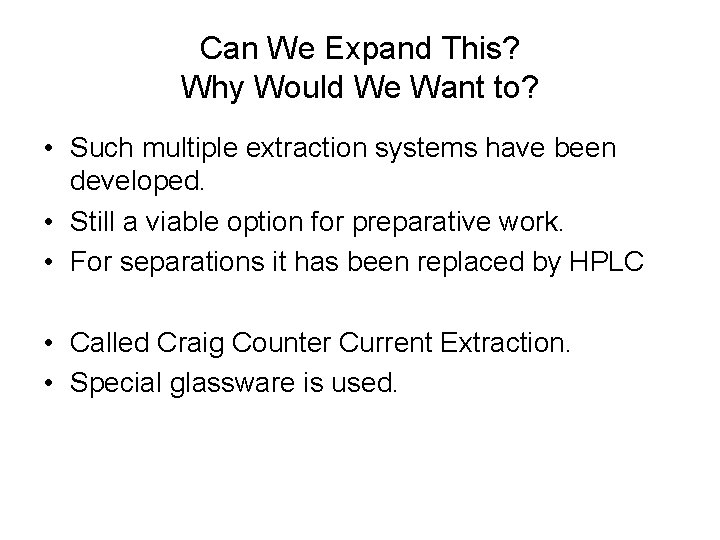 Can We Expand This? Why Would We Want to? • Such multiple extraction systems