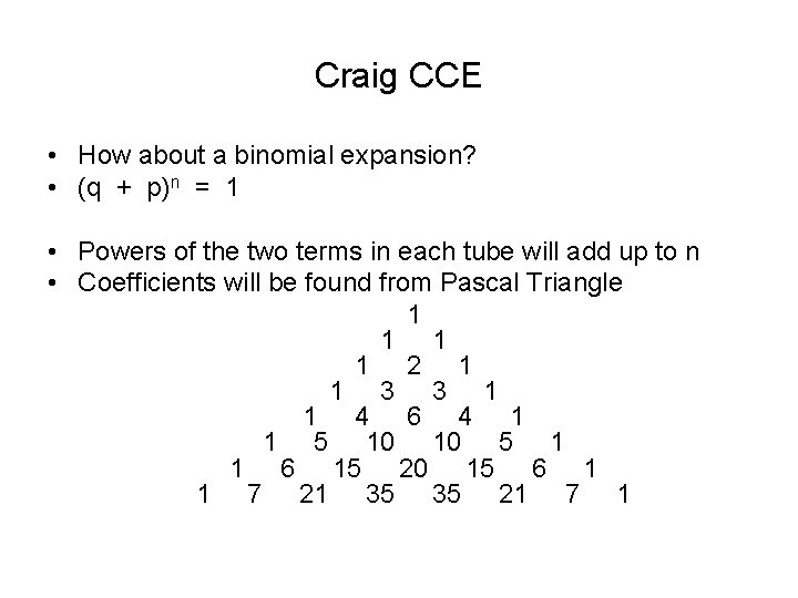 Craig CCE • How about a binomial expansion? • (q + p)n = 1