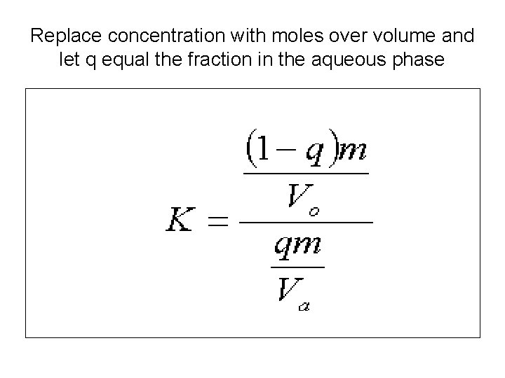 Replace concentration with moles over volume and let q equal the fraction in the