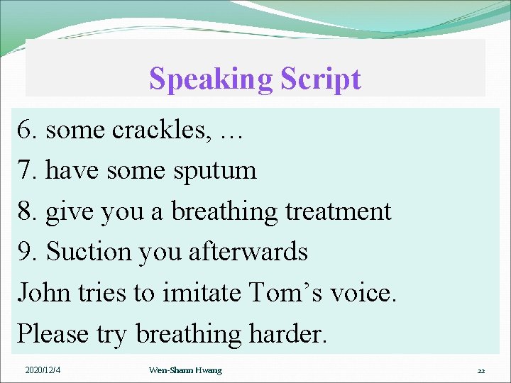 Speaking Script 6. some crackles, … 7. have some sputum 8. give you a