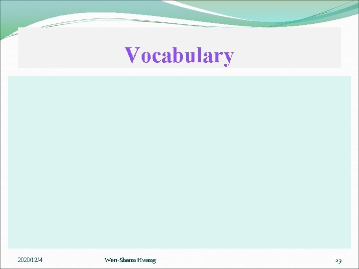 Vocabulary 2020/12/4 Wen-Shann Hwang 23 