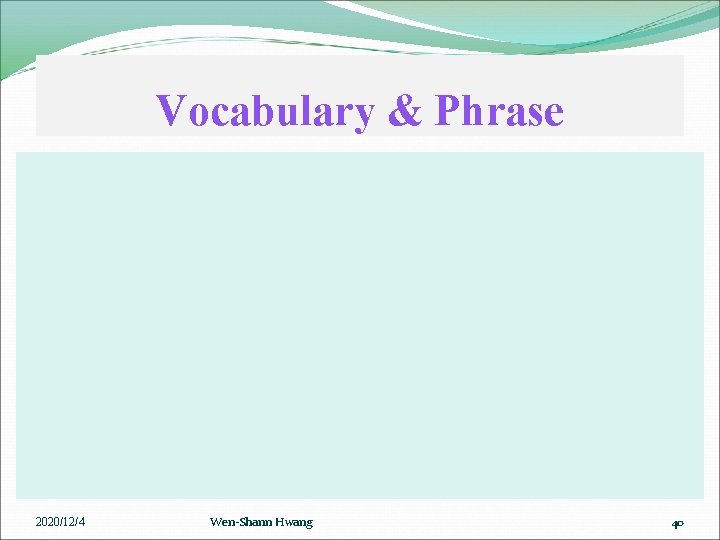 Vocabulary & Phrase 2020/12/4 Wen-Shann Hwang 40 