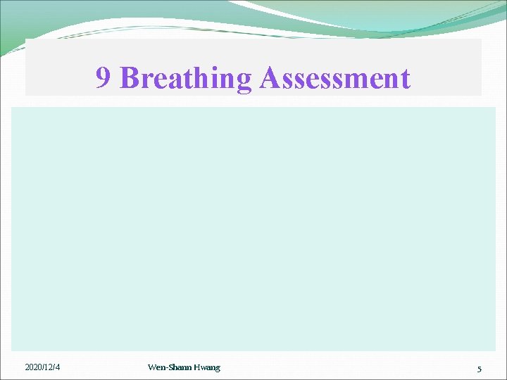 9 Breathing Assessment 2020/12/4 Wen-Shann Hwang 5 