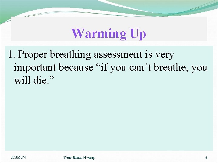 Warming Up 1. Proper breathing assessment is very important because “if you can’t breathe,