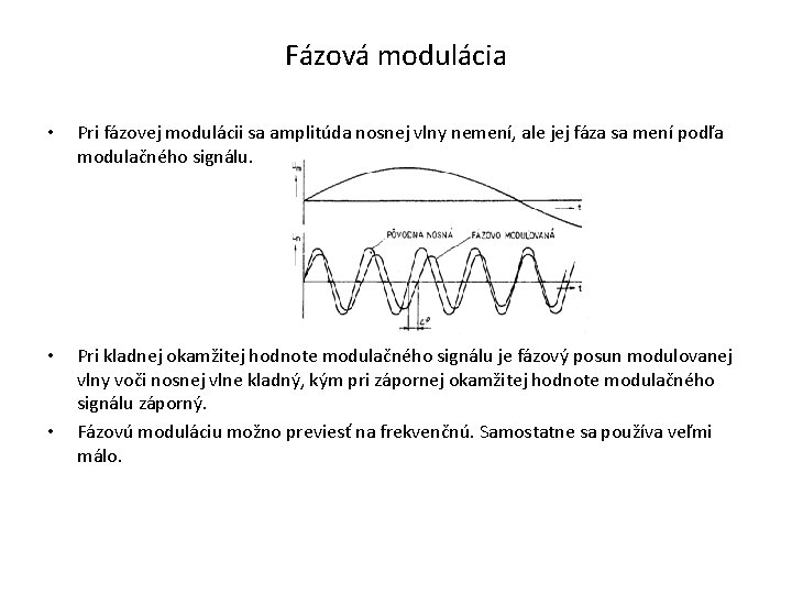 Fázová modulácia • Pri fázovej modulácii sa amplitúda nosnej vlny nemení, ale jej fáza