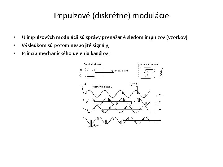 Impulzové (diskrétne) modulácie • • • U impulzových modulácii sú správy prenášané sledom impulzov