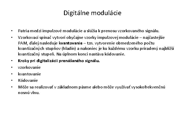 Digitálne modulácie • • Patria medzi impulzové modulácie a slúžia k prenosu vzorkovaného signálu.