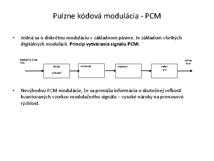 Pulzne kódová modulácia - PCM • Jedná sa o diskrétnu moduláciu v základnom pásme.