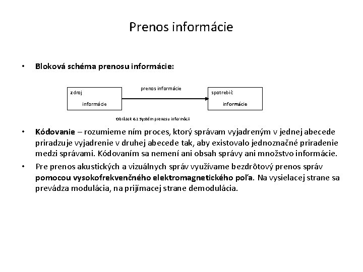 Prenos informácie • Bloková schéma prenosu informácie: prenos informácie zdroj informácie spotrebič informácie Obrázok