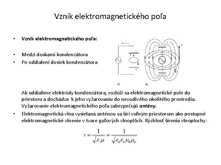 Vznik elektromagnetického poľa • Vznik elektromagnetického poľa: • • Medzi doskami kondenzátora Po oddialení