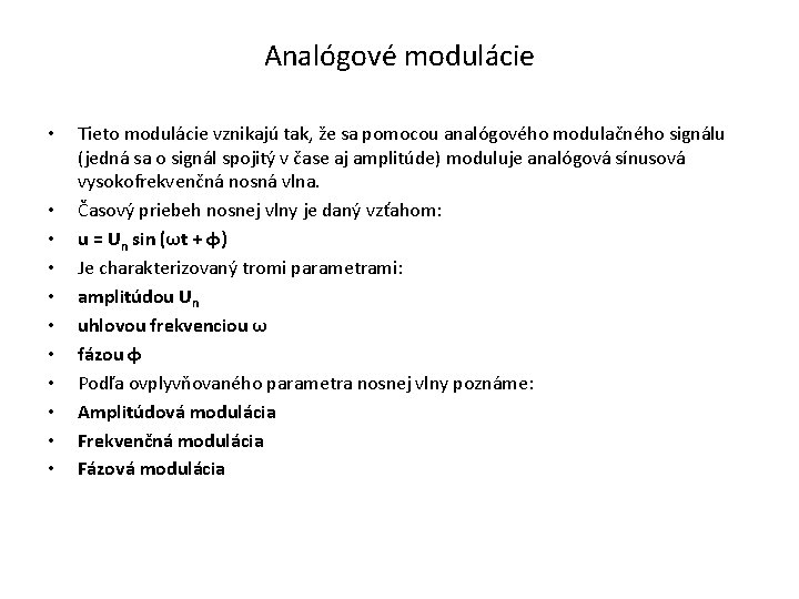 Analógové modulácie • • • Tieto modulácie vznikajú tak, že sa pomocou analógového modulačného