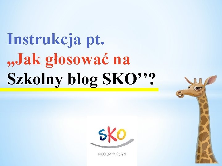Instrukcja pt. , , Jak głosować na Szkolny blog SKO’’? 