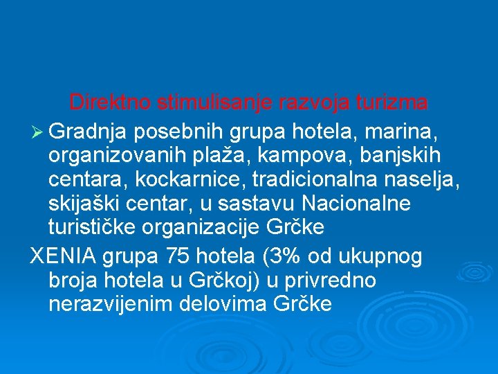 Direktno stimulisanje razvoja turizma Ø Gradnja posebnih grupa hotela, marina, organizovanih plaža, kampova, banjskih