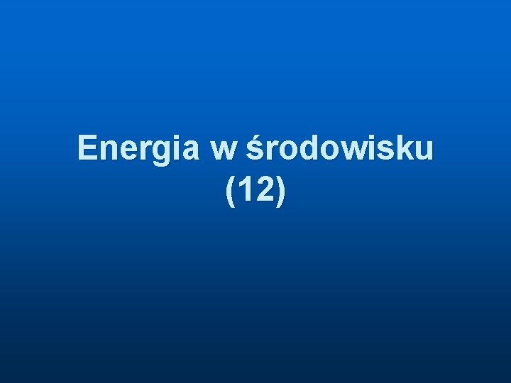 Energia w środowisku (12) 