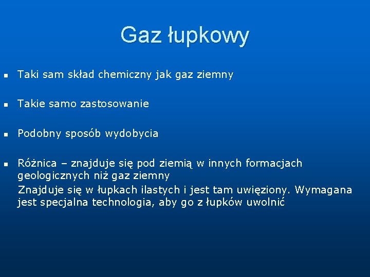 Gaz łupkowy n Taki sam skład chemiczny jak gaz ziemny n Takie samo zastosowanie