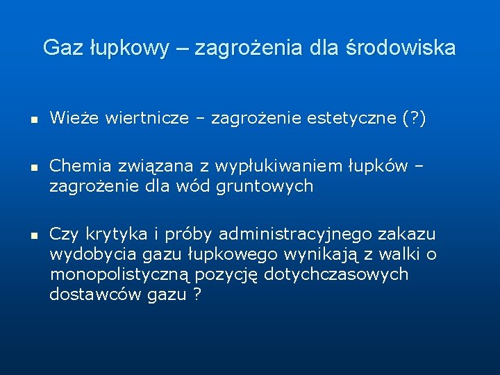 Gaz łupkowy – zagrożenia dla środowiska n n n Wieże wiertnicze – zagrożenie estetyczne