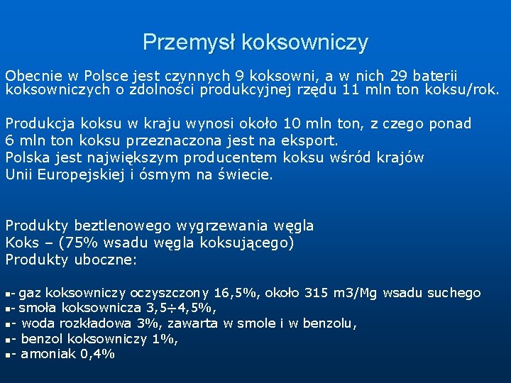 Przemysł koksowniczy Obecnie w Polsce jest czynnych 9 koksowni, a w nich 29 baterii