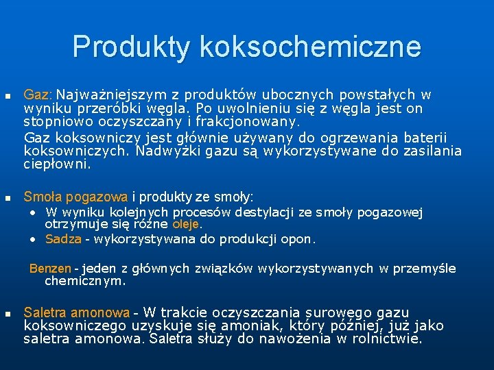 Produkty koksochemiczne n n Gaz: Najważniejszym z produktów ubocznych powstałych w wyniku przeróbki węgla.