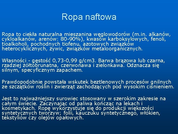 Ropa naftowa Ropa to ciekła naturalna mieszanina węglowodorów (m. in. alkanów, cykloalkanów, arenów: 80