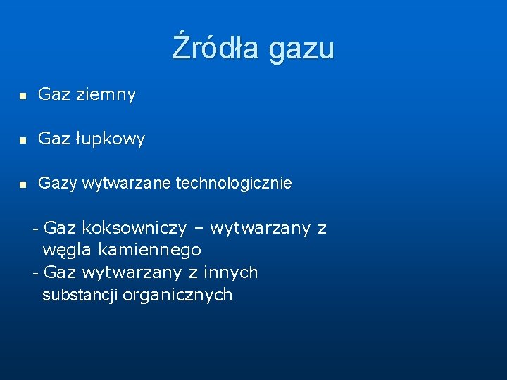 Źródła gazu n Gaz ziemny n Gaz łupkowy n Gazy wytwarzane technologicznie - Gaz