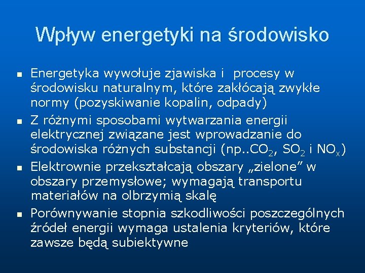 Wpływ energetyki na środowisko n n Energetyka wywołuje zjawiska i procesy w środowisku naturalnym,