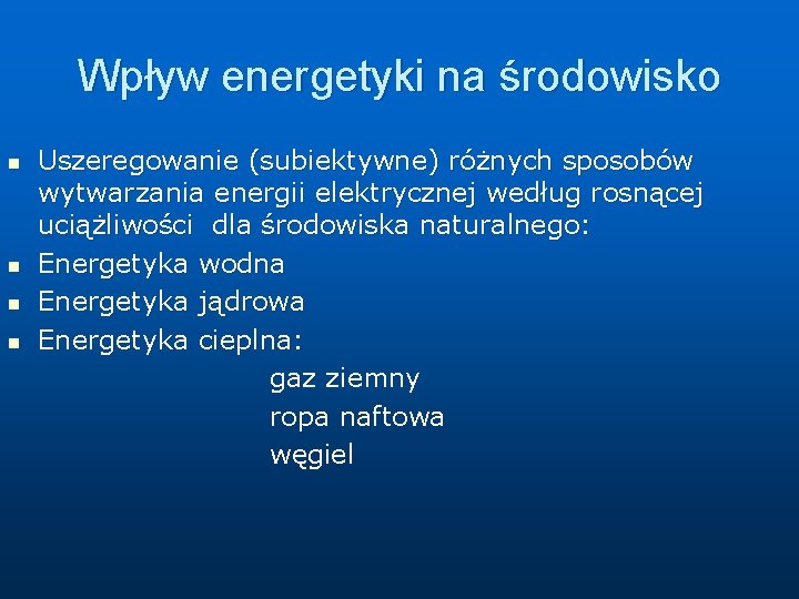 Wpływ energetyki na środowisko Uszeregowanie (subiektywne) różnych sposobów wytwarzania energii elektrycznej według rosnącej uciążliwości