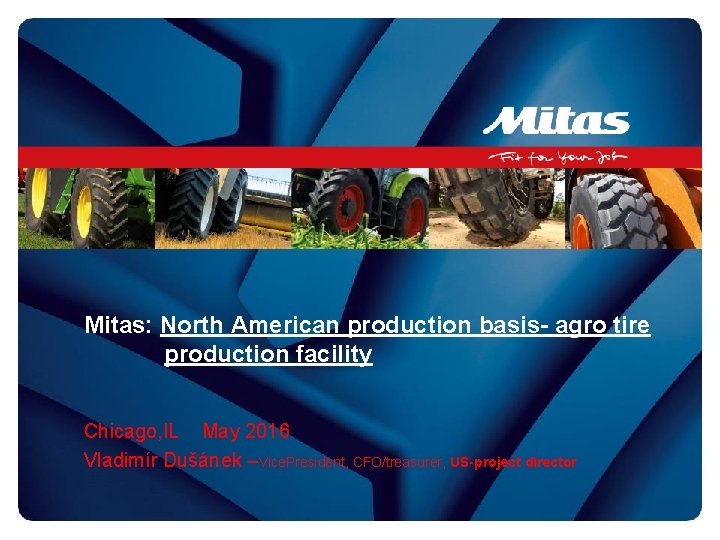 Mitas: North American production basis- agro tire production facility Chicago, IL May 2016 Vladimír
