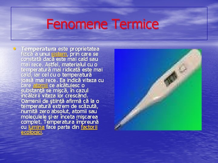  Fenomene Termice • Temperatura este proprietatea fizică a unui sistem, prin care se