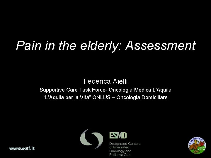 Pain in the elderly: Assessment Federica Aielli Supportive Care Task Force- Oncologia Medica L’Aquila