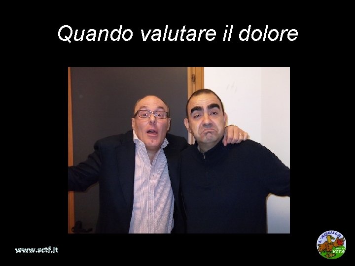 Quando valutare il dolore • Valutazione del dolore • Trattamento del dolore www. sctf.