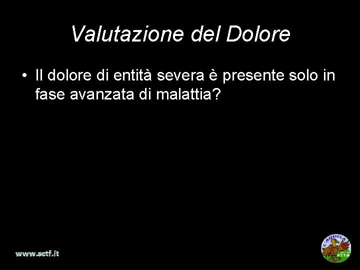 Valutazione del Dolore • Il dolore di entità severa è presente solo in fase