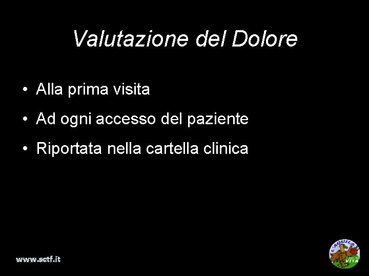 Valutazione del Dolore • Alla prima visita • Ad ogni accesso del paziente •