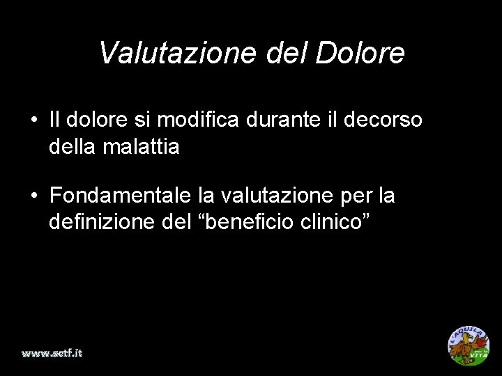 Valutazione del Dolore • Il dolore si modifica durante il decorso della malattia •