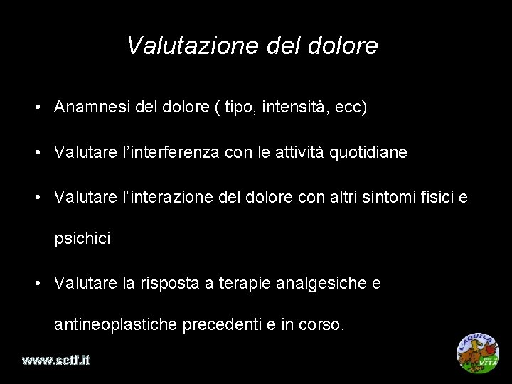 Valutazione del dolore • Anamnesi del dolore ( tipo, intensità, ecc) • Valutare l’interferenza