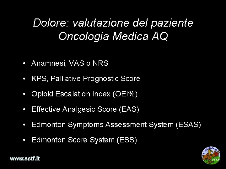 Dolore: valutazione del paziente Oncologia Medica AQ • Anamnesi, VAS o NRS • KPS,