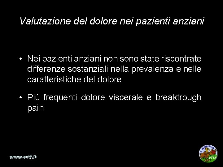 Valutazione del dolore nei pazienti anziani • Nei pazienti anziani non sono state riscontrate