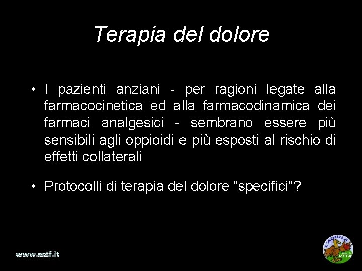 Terapia del dolore • I pazienti anziani - per ragioni legate alla farmacocinetica ed