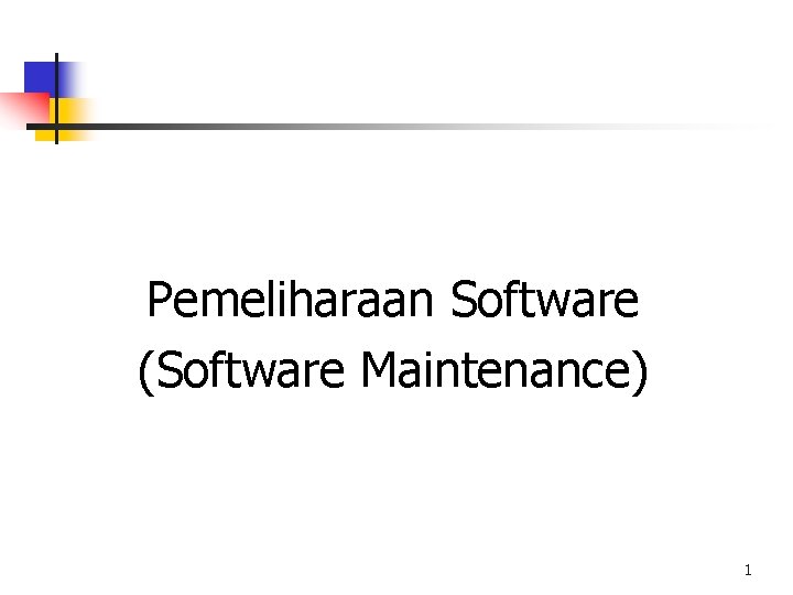 Pemeliharaan Software (Software Maintenance) 1 