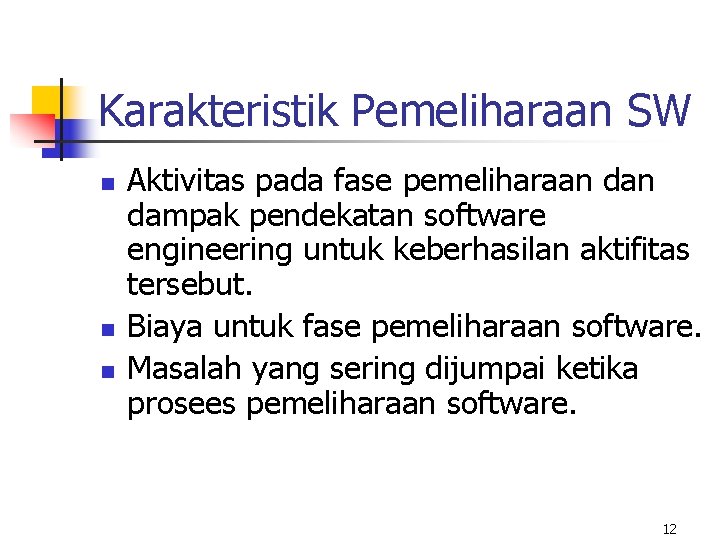 Karakteristik Pemeliharaan SW n n n Aktivitas pada fase pemeliharaan dampak pendekatan software engineering